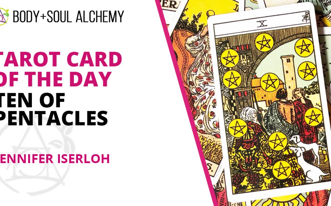 Tarot Card Of The Day – Ten of Pentacles